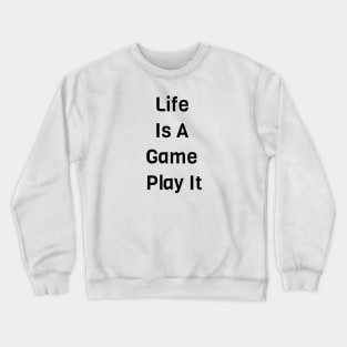 Life Is A Game Play It Crewneck Sweatshirt